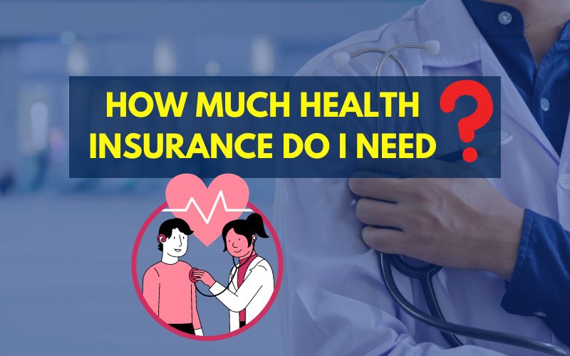 How Much Health Insurance Do I Need