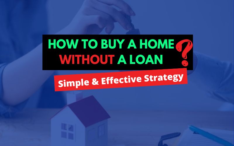 How To Buy A Home Without A Loan