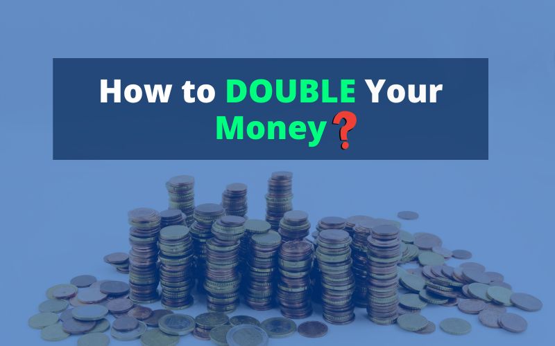 How to double Your Money