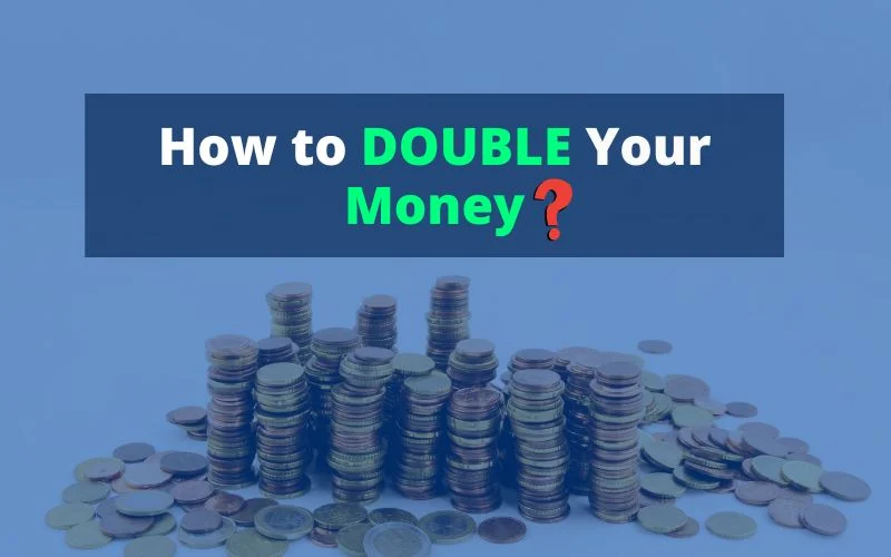 How to double Your Money